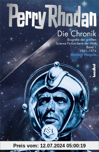 Die Perry Rhodan Chronik: Biografie der größten Science Fiction-Serie der Welt 1. 1960 - 1973: Biografie der größten Science Fiction-Serie der Welt 1. 1961 - 1974